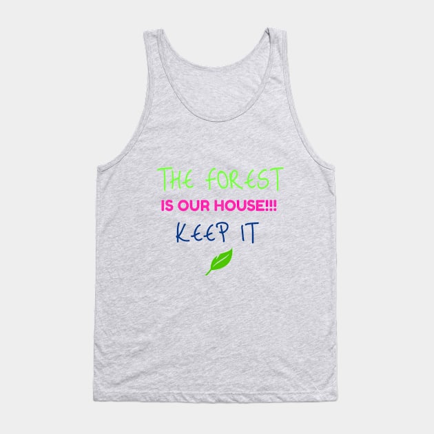 THE FOREST IS OUR HOUSE.KEEP IT Tank Top by zarar